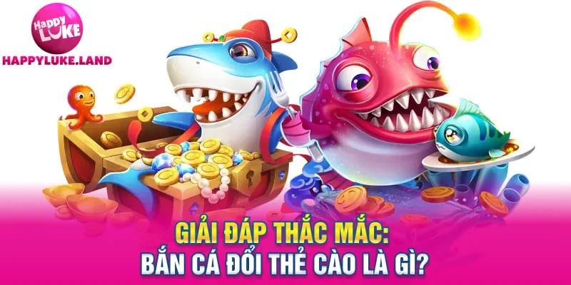 Giải đáp thắc mắc: Bắn cá đổi thẻ cào là gì?