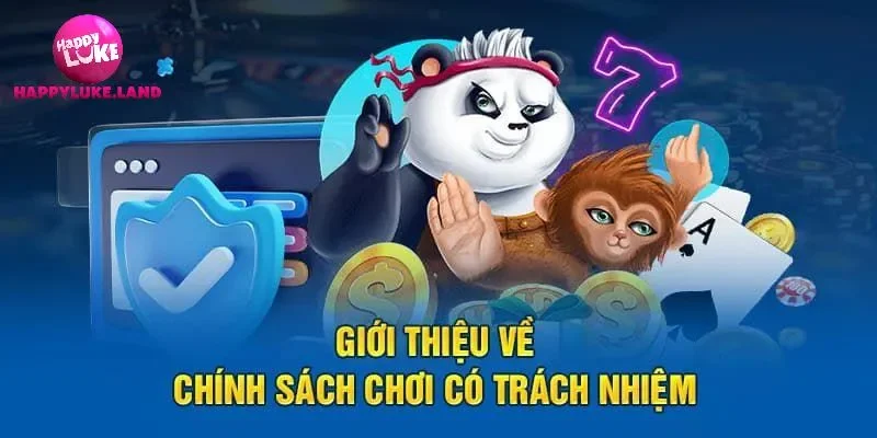 Giới thiệu chính sách chơi có trách nhiệm Happyluke