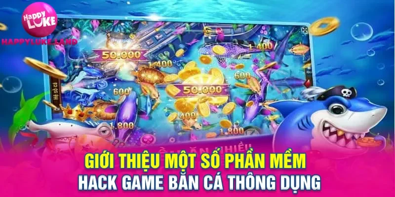 Giới thiệu một số phần mềm hack game bắn cá thông dụng