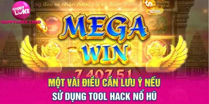 Một vài điều cần lưu ý nếu sử dụng tool hack nổ hũ