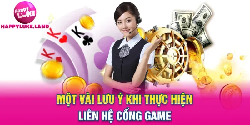 Một vài lưu ý khi thực hiện liên hệ cổng game