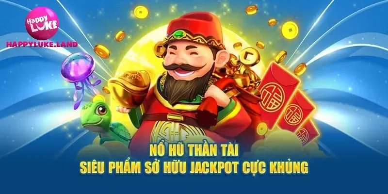 Nổ Hũ Thần Tài – Game Quay Hũ Siêu “Hot” Tại Happyluke