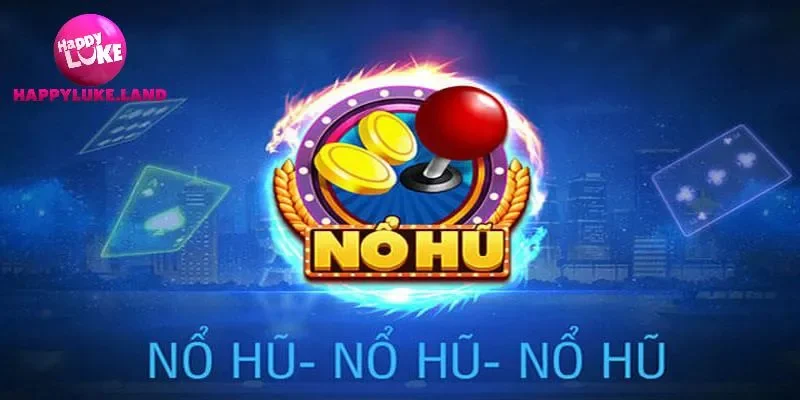 Tổng quan mục nổ hũ của cổng game