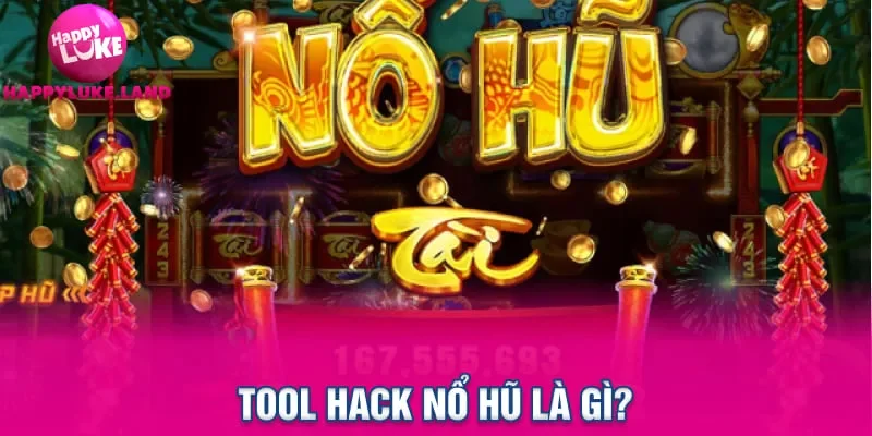 Tool hack nổ hũ là gì?