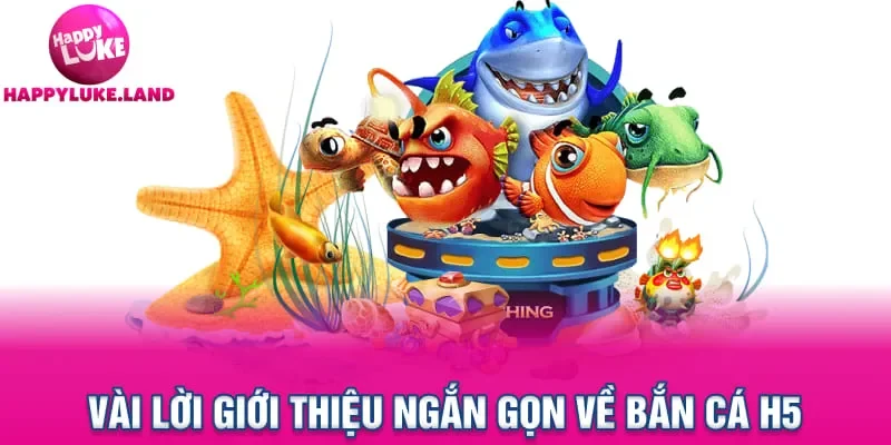 Vài lời giới thiệu ngắn gọn về Bắn cá H5