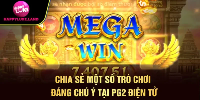 Chia sẻ một số trò chơi đáng chú ý tại PG2 điện tử