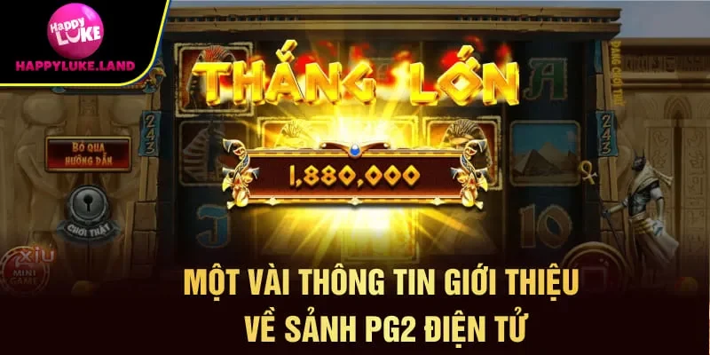 Một vài thông tin giới thiệu về sảnh PG2 điện tử