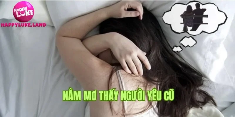 Nằm mơ thấy người yêu cũ là tốt hay xấu?